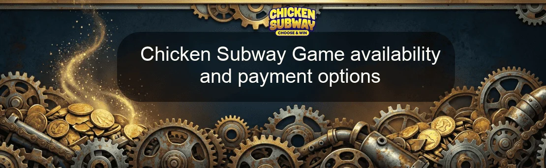 Chicken Subway Game availability and payment options